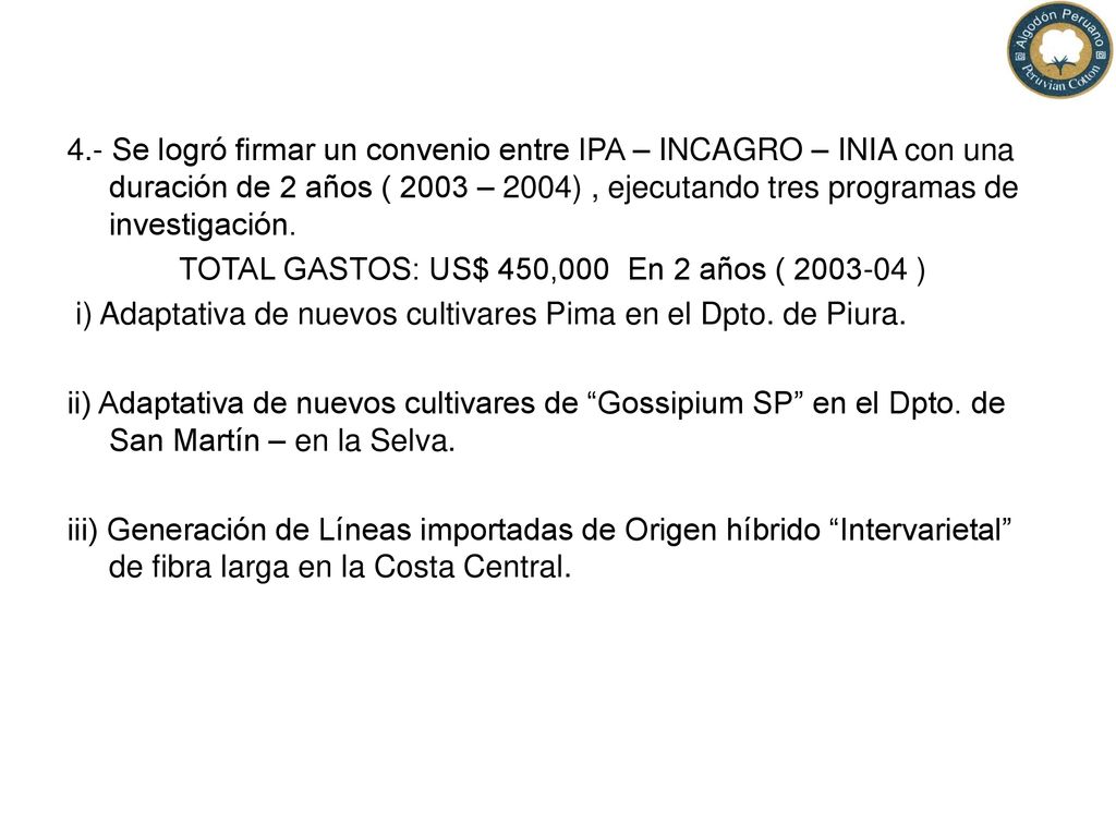 4.- Se logró firmar un convenio entre IPA – INCAGRO – INIA con una duración de 2 años ( 2003 – 2004) , ejecutando tres programas de investigación.