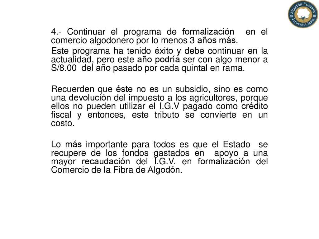 4.- Continuar el programa de formalización en el comercio algodonero por lo menos 3 años más.