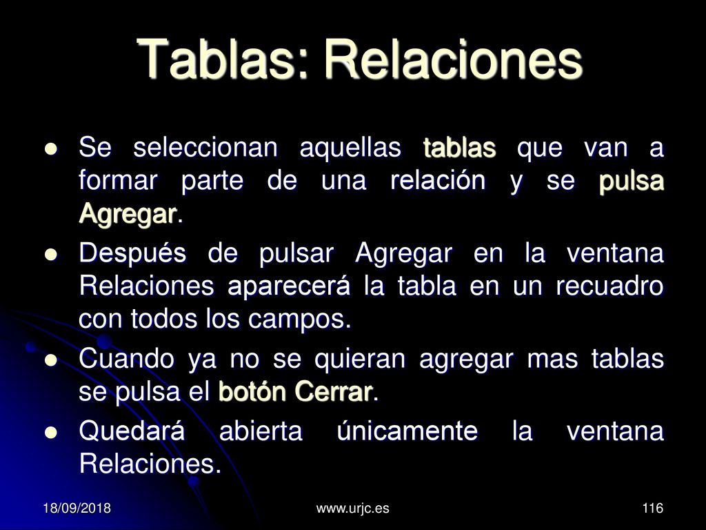 Tablas: Relaciones Se seleccionan aquellas tablas que van a formar parte de una relación y se pulsa Agregar.