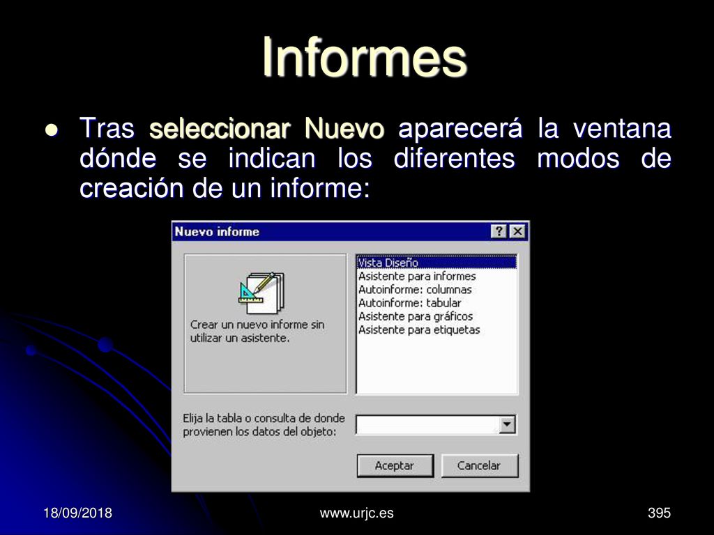 Informes Tras seleccionar Nuevo aparecerá la ventana dónde se indican los diferentes modos de creación de un informe: