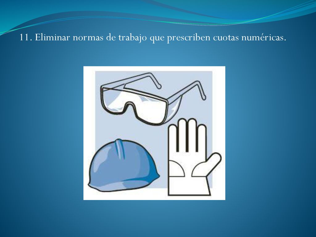11. Eliminar normas de trabajo que prescriben cuotas numéricas.