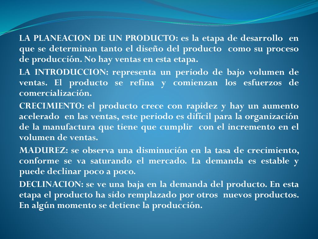 LA PLANEACION DE UN PRODUCTO: es la etapa de desarrollo en que se determinan tanto el diseño del producto como su proceso de producción.