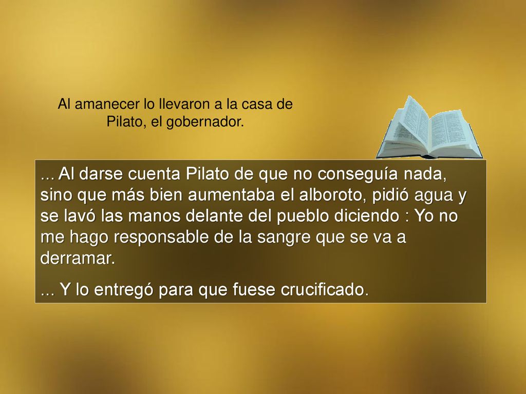 Al amanecer lo llevaron a la casa de Pilato, el gobernador.