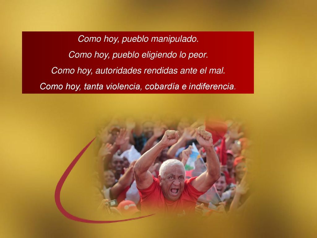 Como hoy, pueblo manipulado. Como hoy, pueblo eligiendo lo peor.