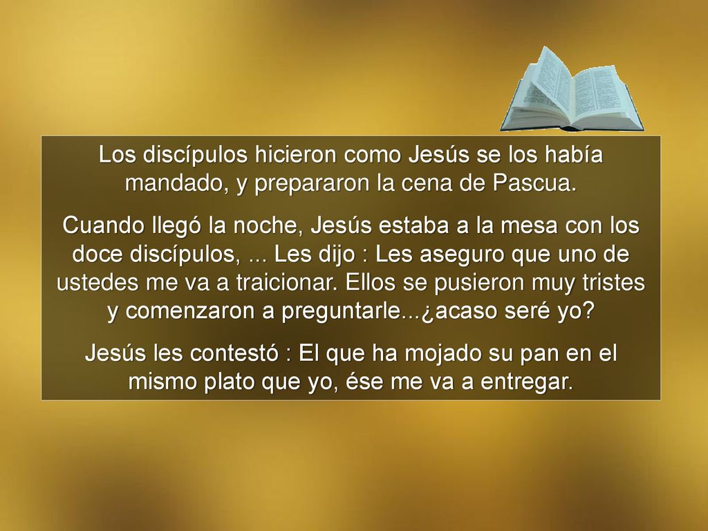 Los discípulos hicieron como Jesús se los había mandado, y prepararon la cena de Pascua.