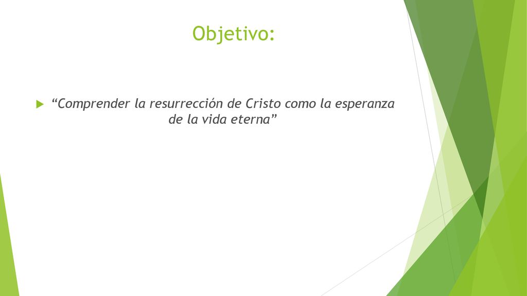 Objetivo: Comprender la resurrección de Cristo como la esperanza de la vida eterna