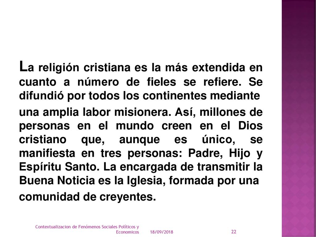 La religión cristiana es la más extendida en cuanto a número de fieles se refiere. Se difundió por todos los continentes mediante
