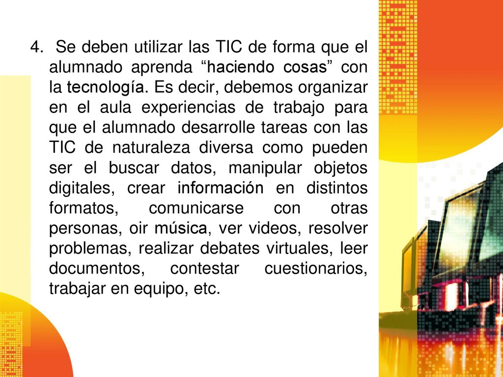 4. Se deben utilizar las TIC de forma que el alumnado aprenda haciendo cosas con la tecnología.
