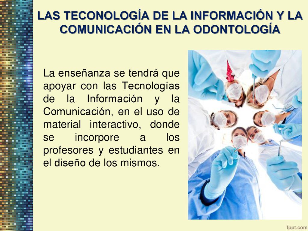 LAS TECONOLOGÍA DE LA INFORMACIÓN Y LA COMUNICACIÓN EN LA ODONTOLOGÍA