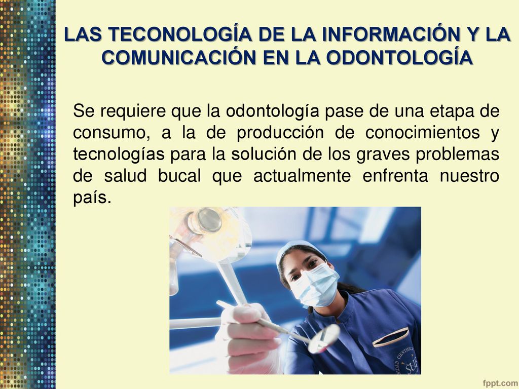 LAS TECONOLOGÍA DE LA INFORMACIÓN Y LA COMUNICACIÓN EN LA ODONTOLOGÍA