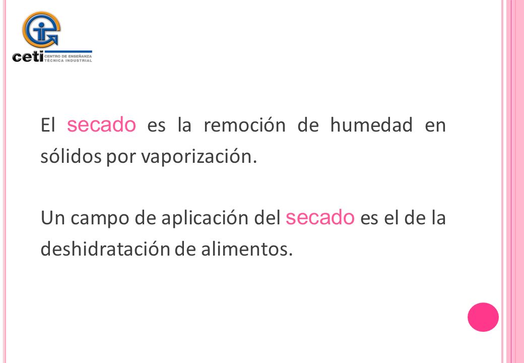 El secado es la remoción de humedad en sólidos por vaporización.