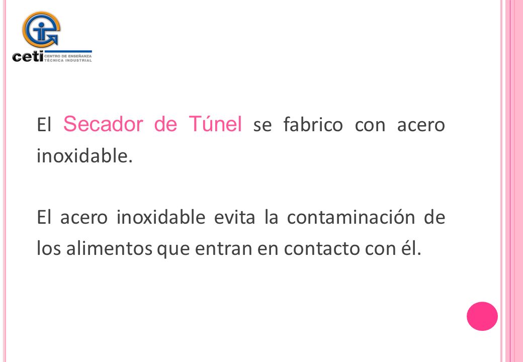 El Secador de Túnel se fabrico con acero inoxidable.