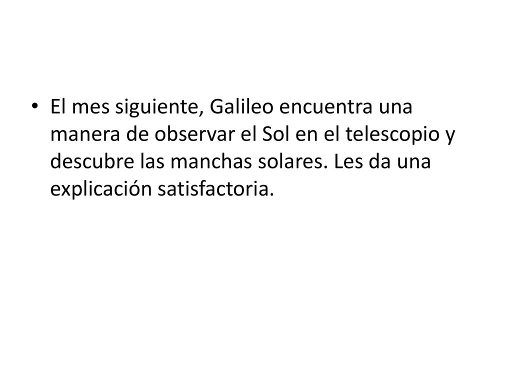 El mes siguiente, Galileo encuentra una manera de observar el Sol en el telescopio y descubre las manchas solares.