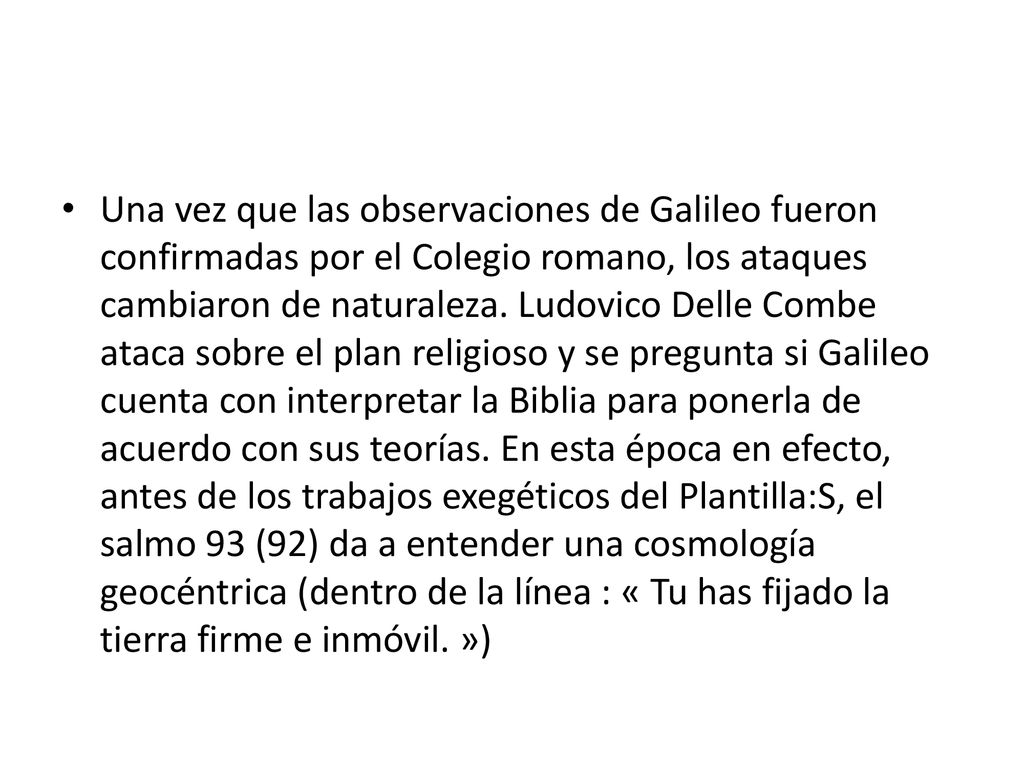 Una vez que las observaciones de Galileo fueron confirmadas por el Colegio romano, los ataques cambiaron de naturaleza.
