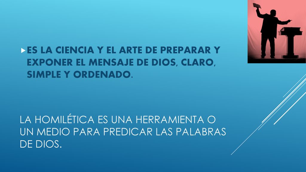 ES LA CIENCIA Y EL ARTE DE PREPARAR Y EXPONER EL MENSAJE DE DIOS, CLARO, SIMPLE Y ORDENADO.