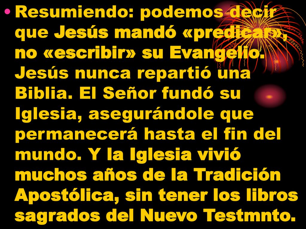 Resumiendo: podemos decir que Jesús mandó «predicar», no «escribir» su Evangelio.