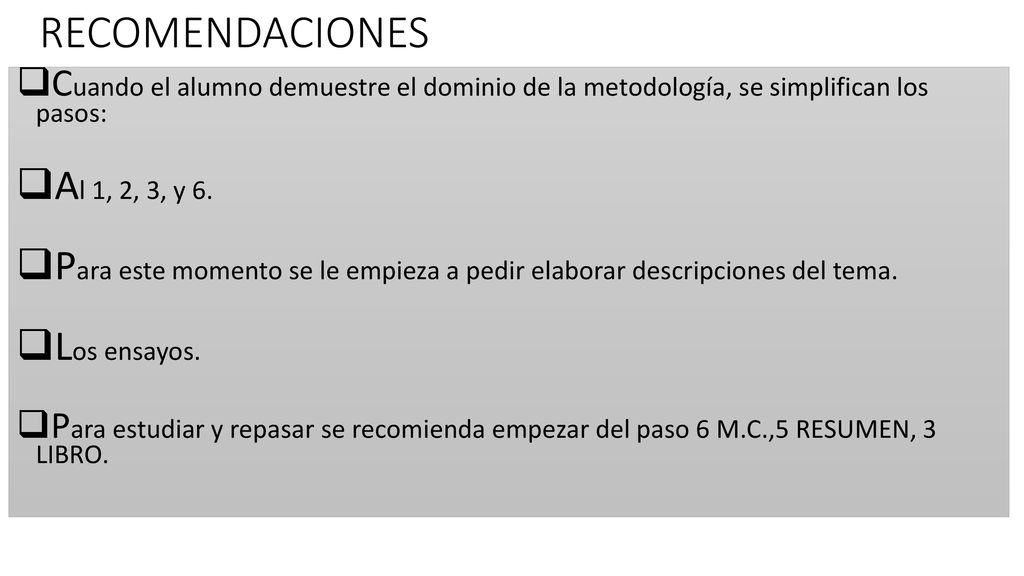 RECOMENDACIONES Cuando el alumno demuestre el dominio de la metodología, se simplifican los pasos: