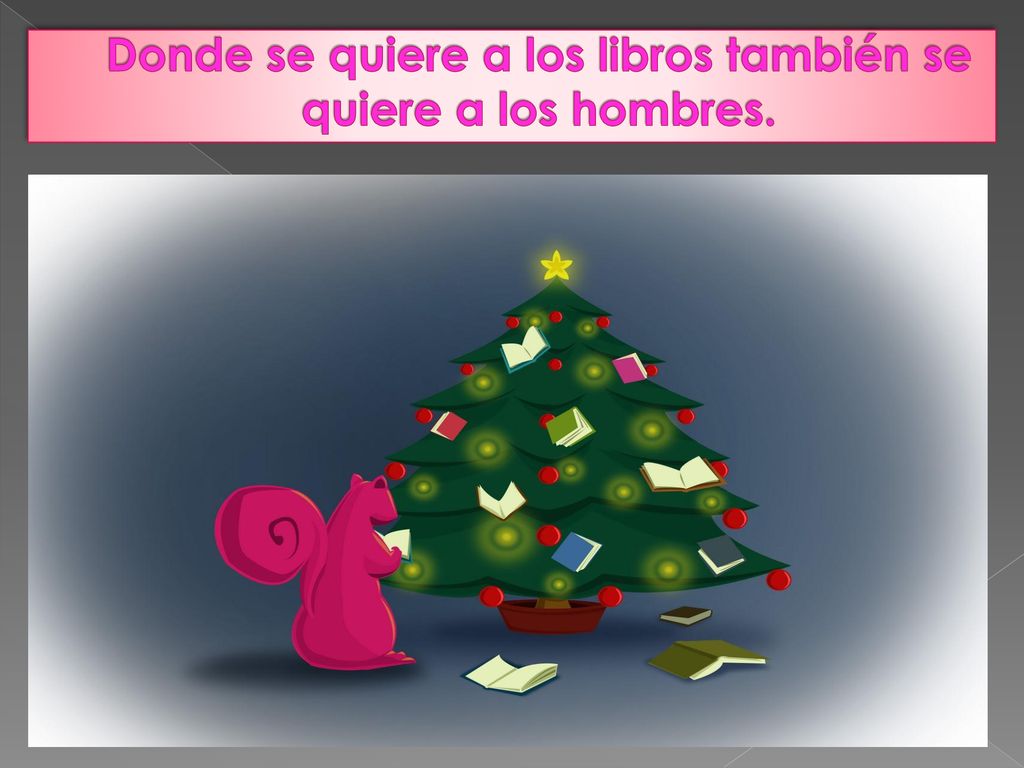 Donde se quiere a los libros también se quiere a los hombres.