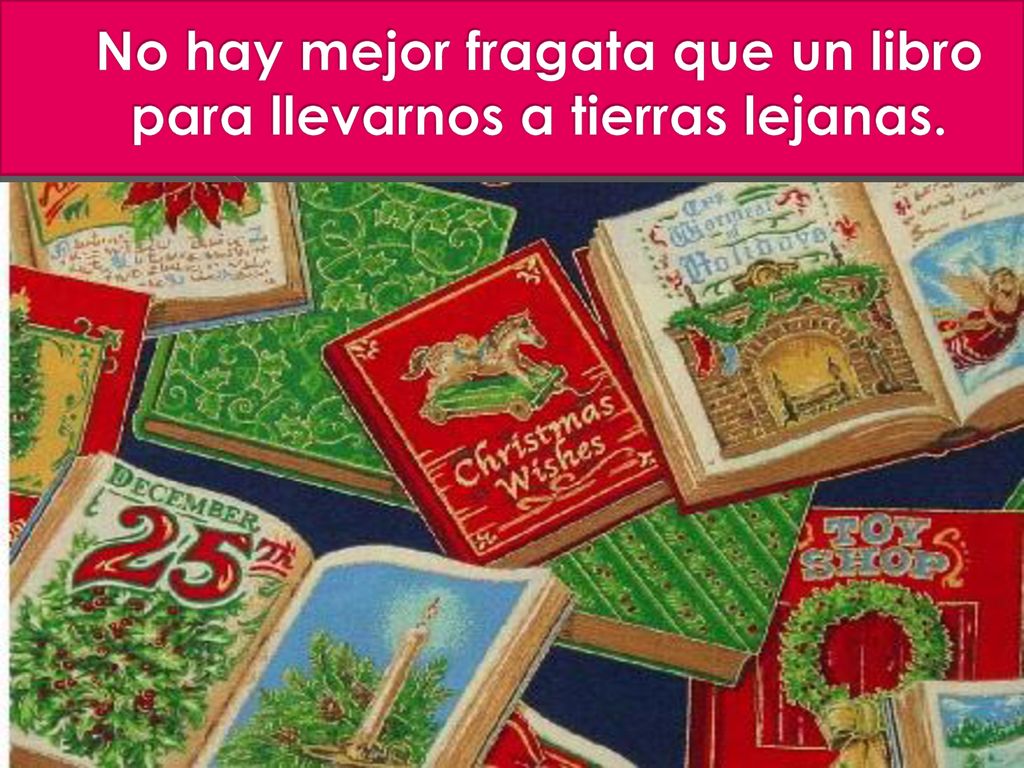 No hay mejor fragata que un libro para llevarnos a tierras lejanas.