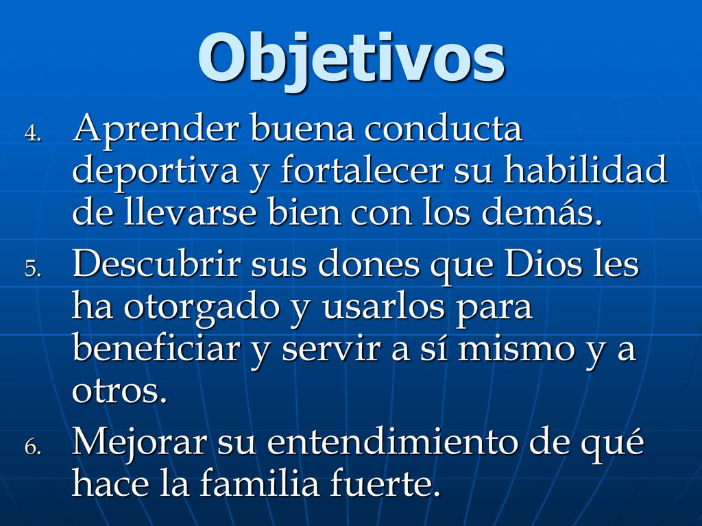 Objetivos Aprender buena conducta deportiva y fortalecer su habilidad de llevarse bien con los demás.