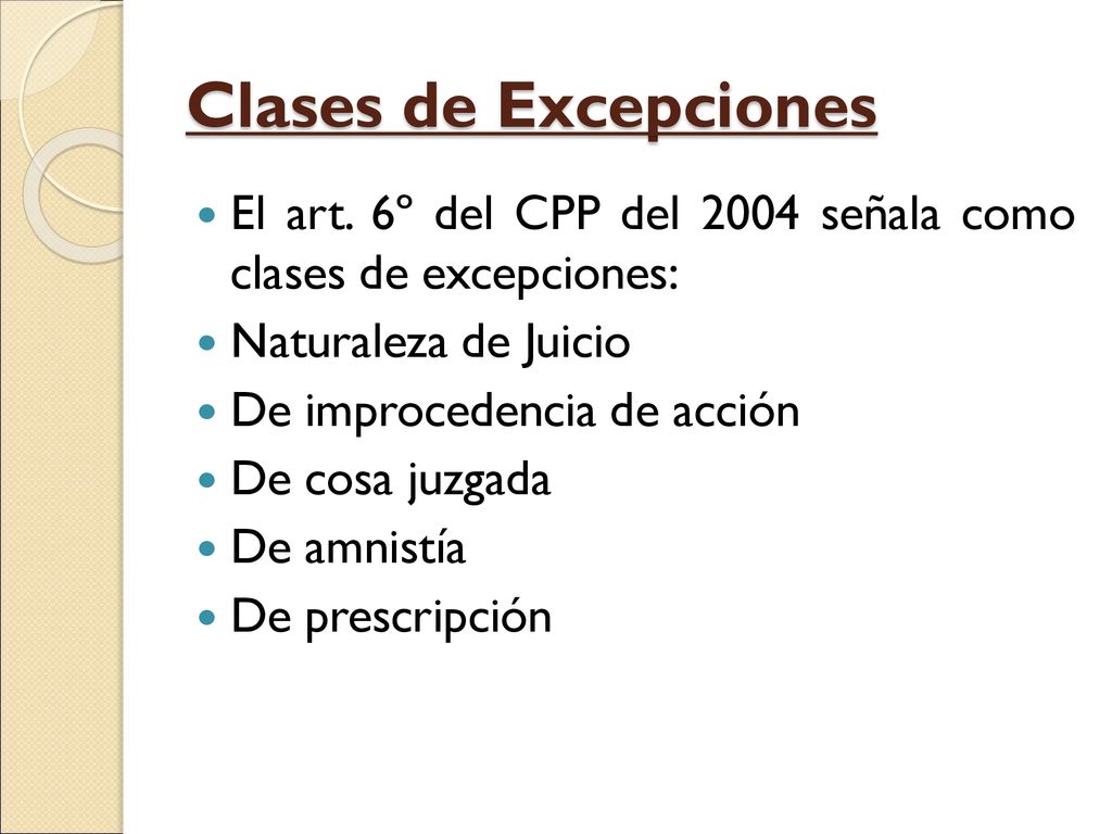 Clases de Excepciones El art. 6º del CPP del 2004 señala como clases de excepciones: Naturaleza de Juicio.