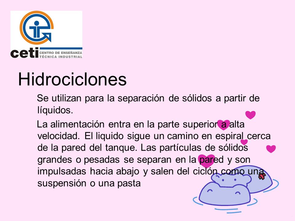 Hidrociclones Se utilizan para la separación de sólidos a partir de líquidos.