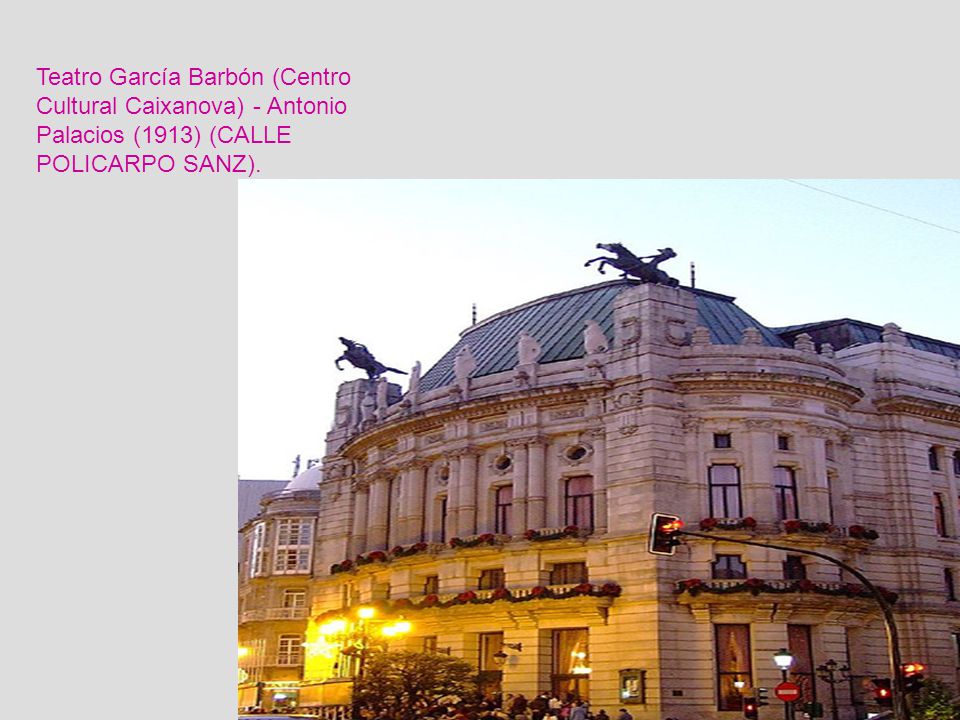 Teatro García Barbón (Centro Cultural Caixanova) - Antonio Palacios (1913) (CALLE POLICARPO SANZ).