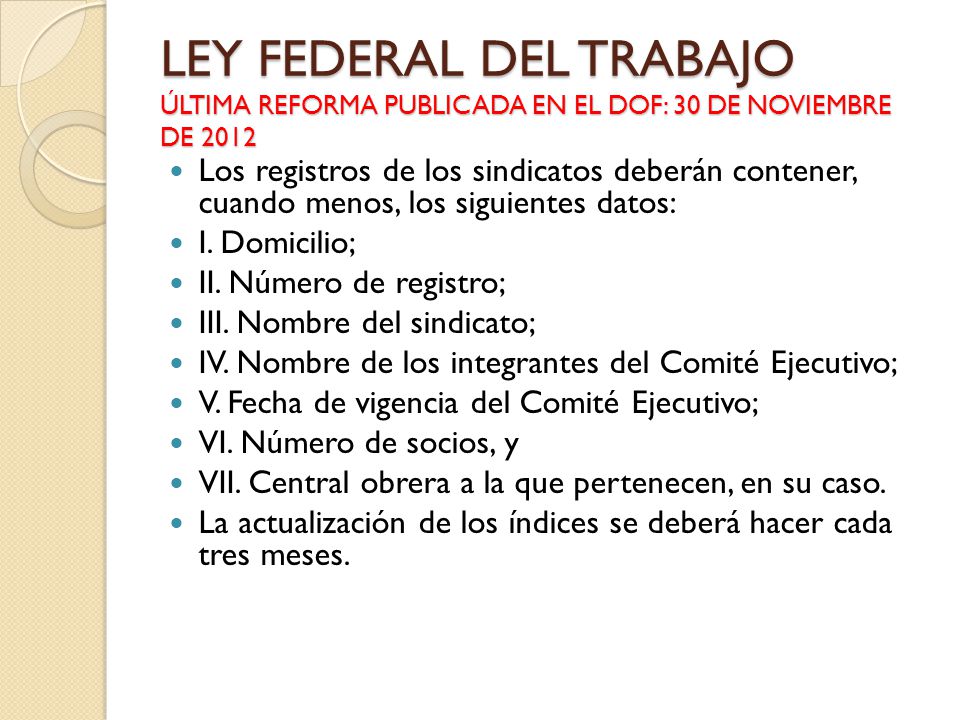 LEY FEDERAL DEL TRABAJO ÚLTIMA REFORMA PUBLICADA EN EL DOF: 30 DE NOVIEMBRE DE 2012