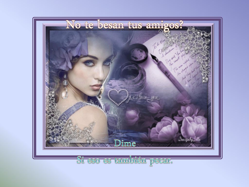 No te besan tus amigos Dime Si eso es también pecar.