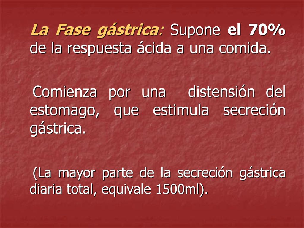 La Fase gástrica: Supone el 70% de la respuesta ácida a una comida.