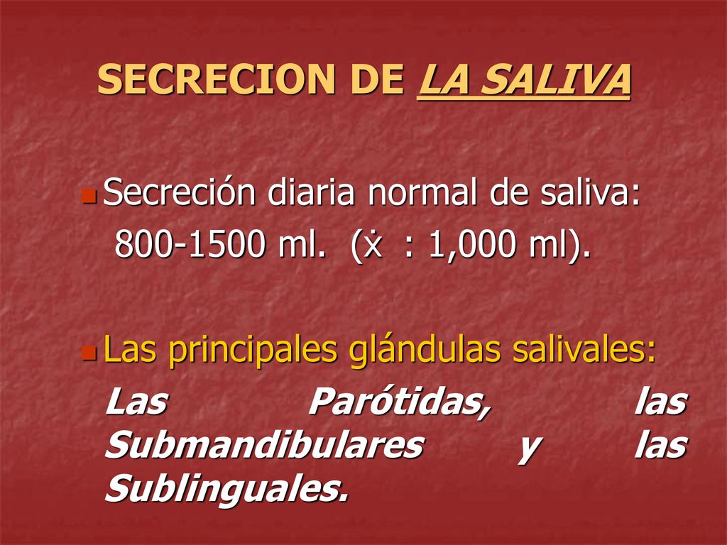 SECRECION DE LA SALIVA Secreción diaria normal de saliva: