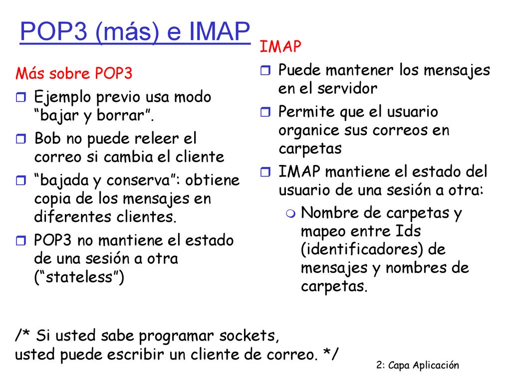 POP3 (más) e IMAP IMAP Puede mantener los mensajes en el servidor
