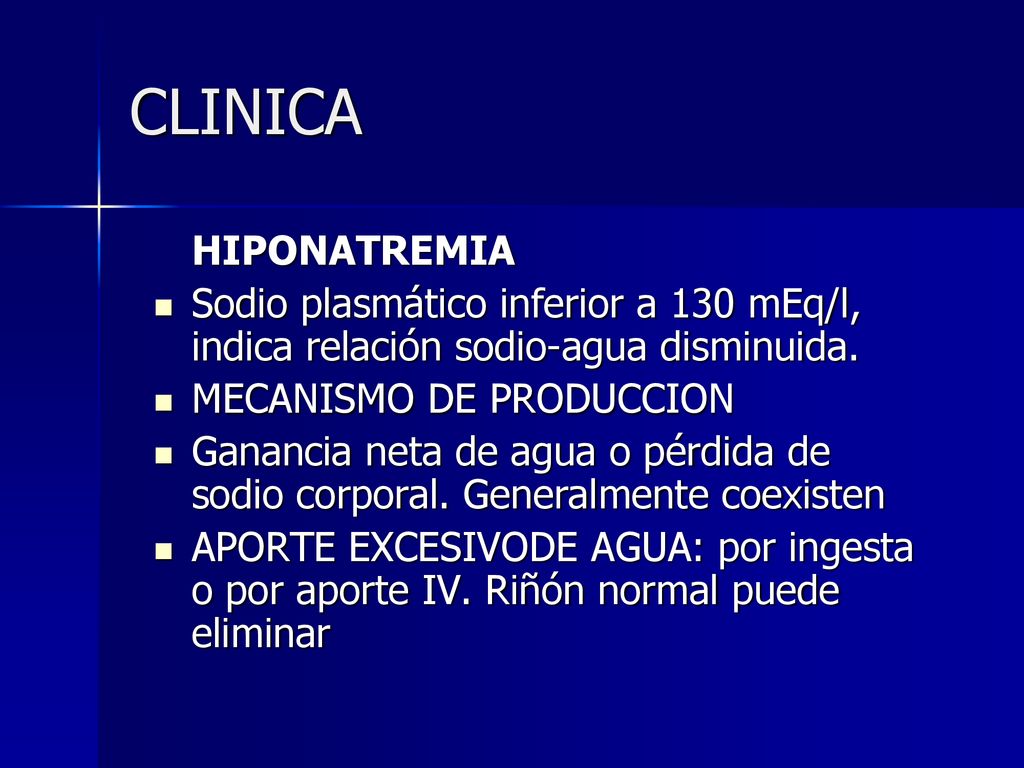 CLINICA HIPONATREMIA. Sodio plasmático inferior a 130 mEq/l, indica relación sodio-agua disminuida.