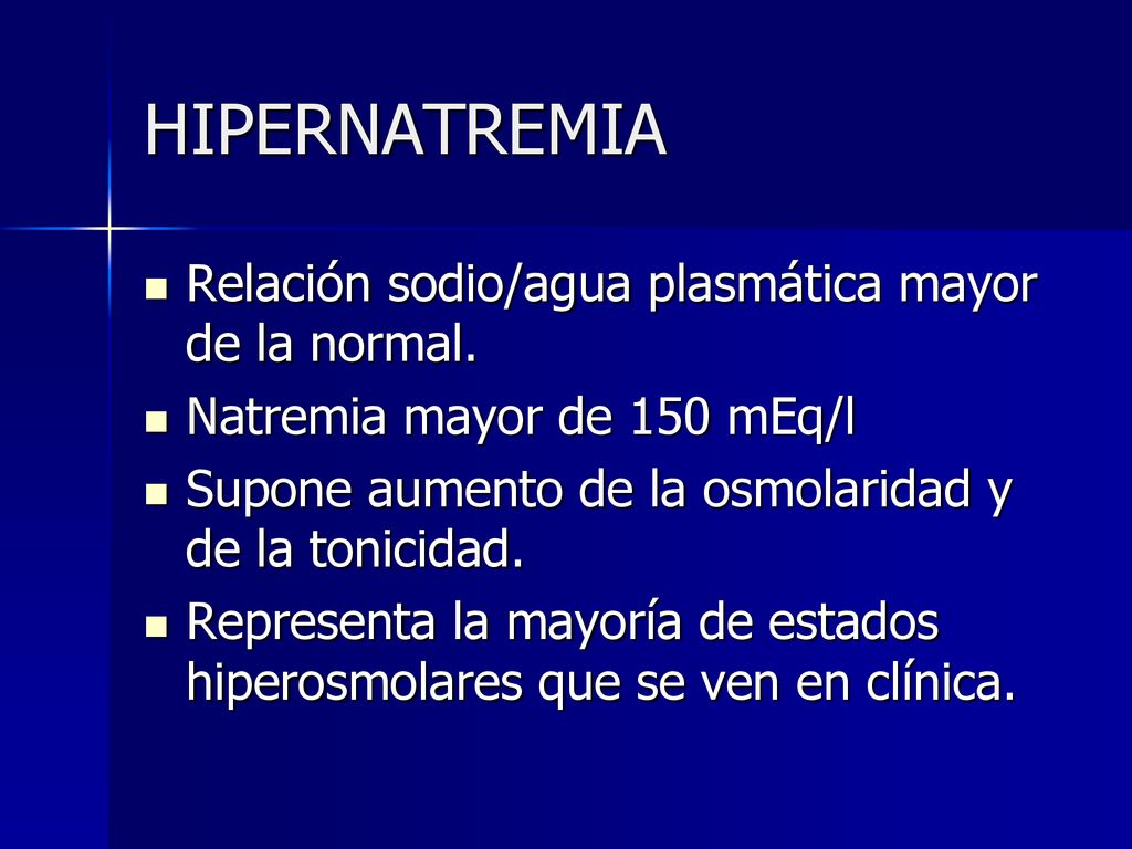 HIPERNATREMIA Relación sodio/agua plasmática mayor de la normal.