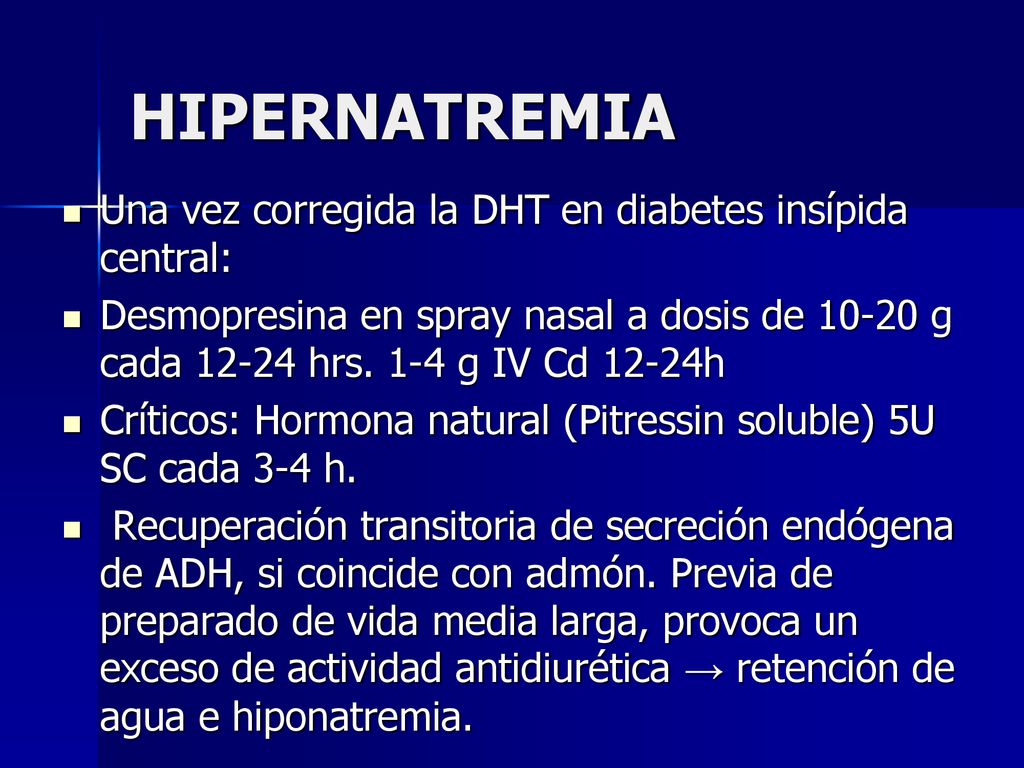 HIPERNATREMIA Una vez corregida la DHT en diabetes insípida central: