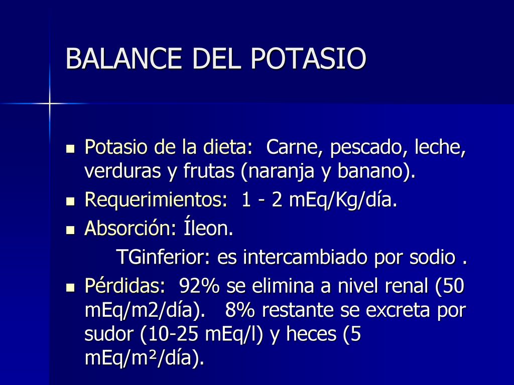 BALANCE DEL POTASIO Potasio de la dieta: Carne, pescado, leche, verduras y frutas (naranja y banano).