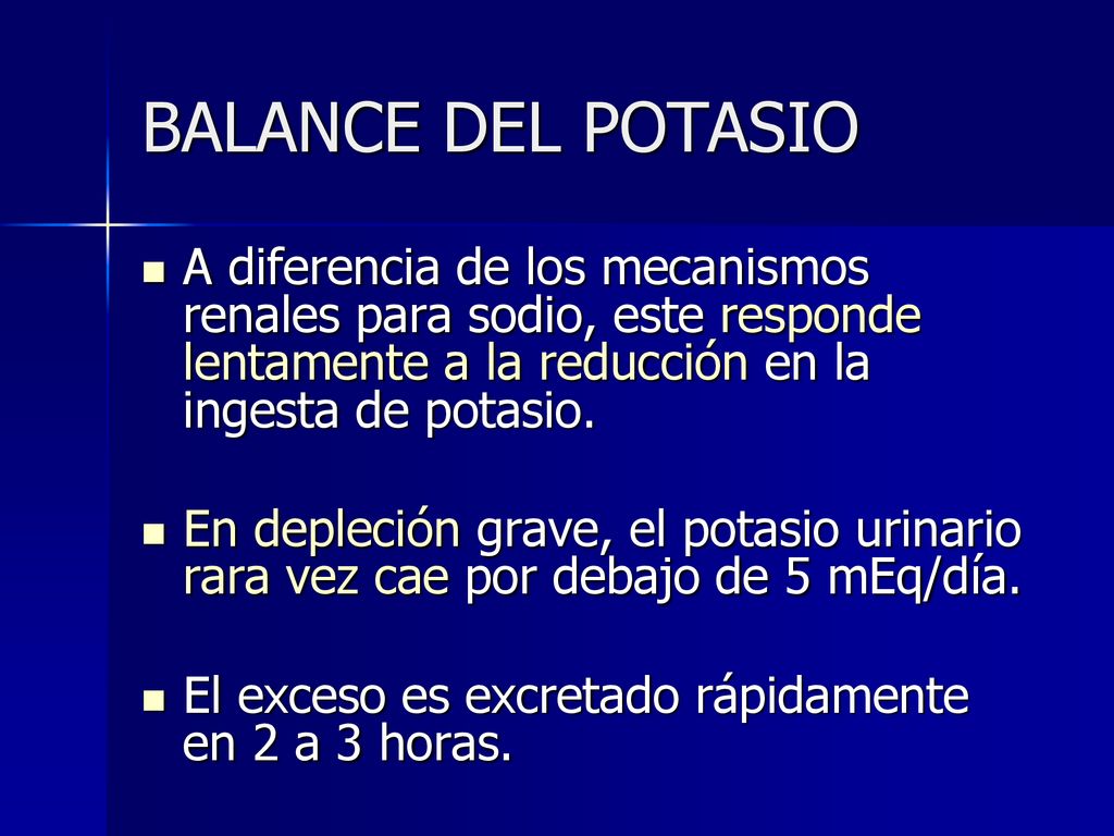 BALANCE DEL POTASIO A diferencia de los mecanismos renales para sodio, este responde lentamente a la reducción en la ingesta de potasio.