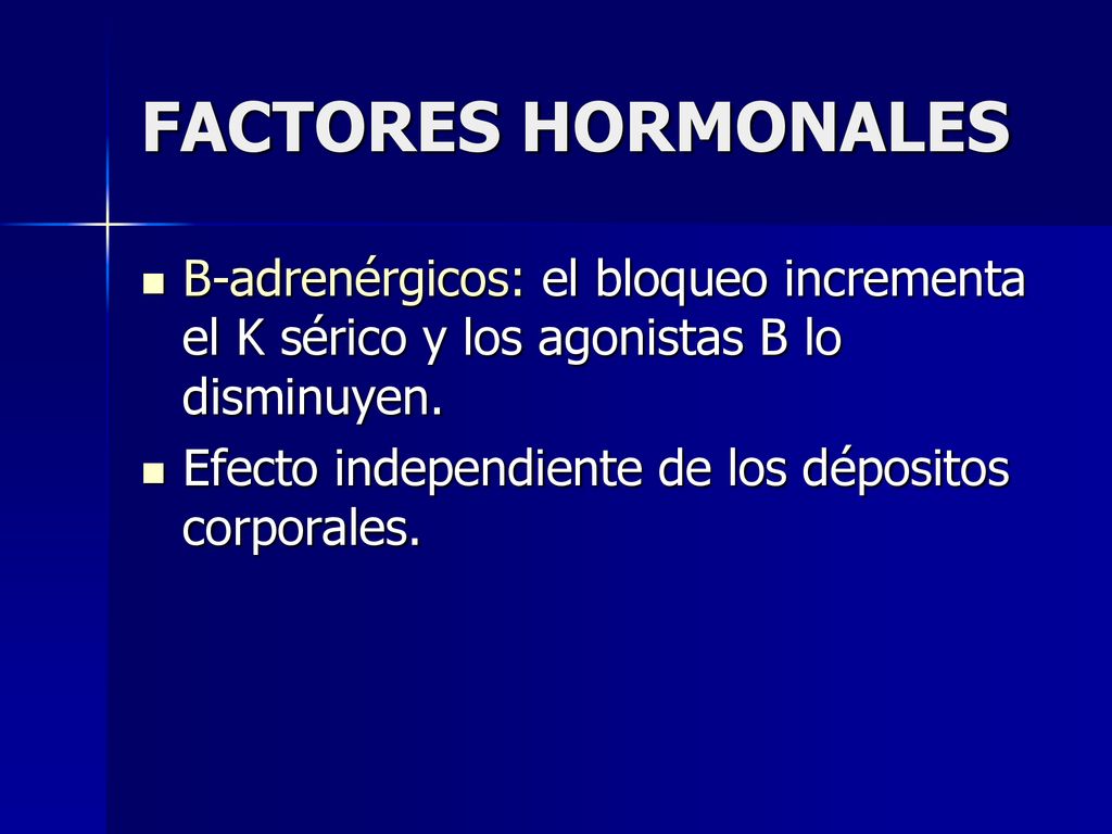 FACTORES HORMONALES B-adrenérgicos: el bloqueo incrementa el K sérico y los agonistas B lo disminuyen.
