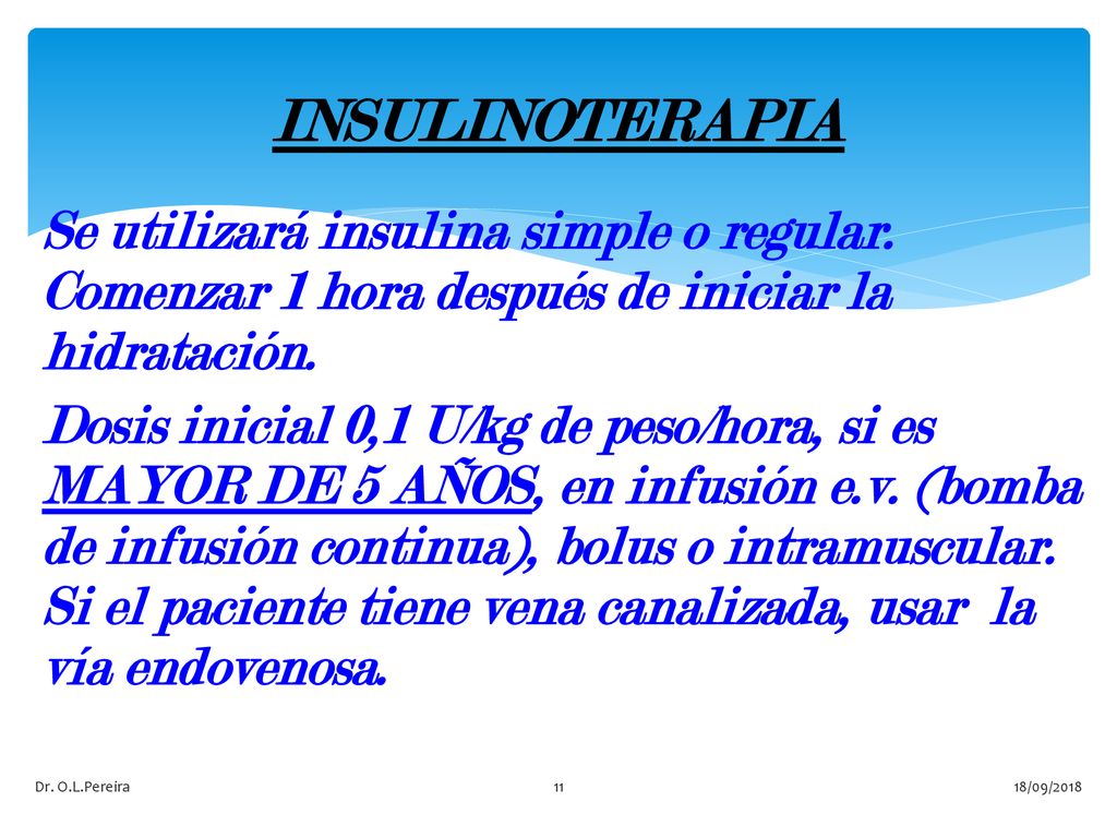 INSULINOTERAPIA Se utilizará insulina simple o regular. Comenzar 1 hora después de iniciar la hidratación.