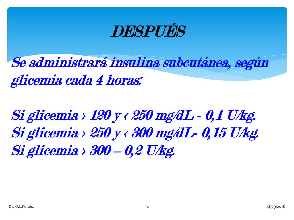 DESPUÉS Se administrará insulina subcutánea, según glicemia cada 4 horas: