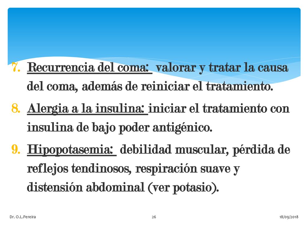 Recurrencia del coma: valorar y tratar la causa del coma, además de reiniciar el tratamiento.