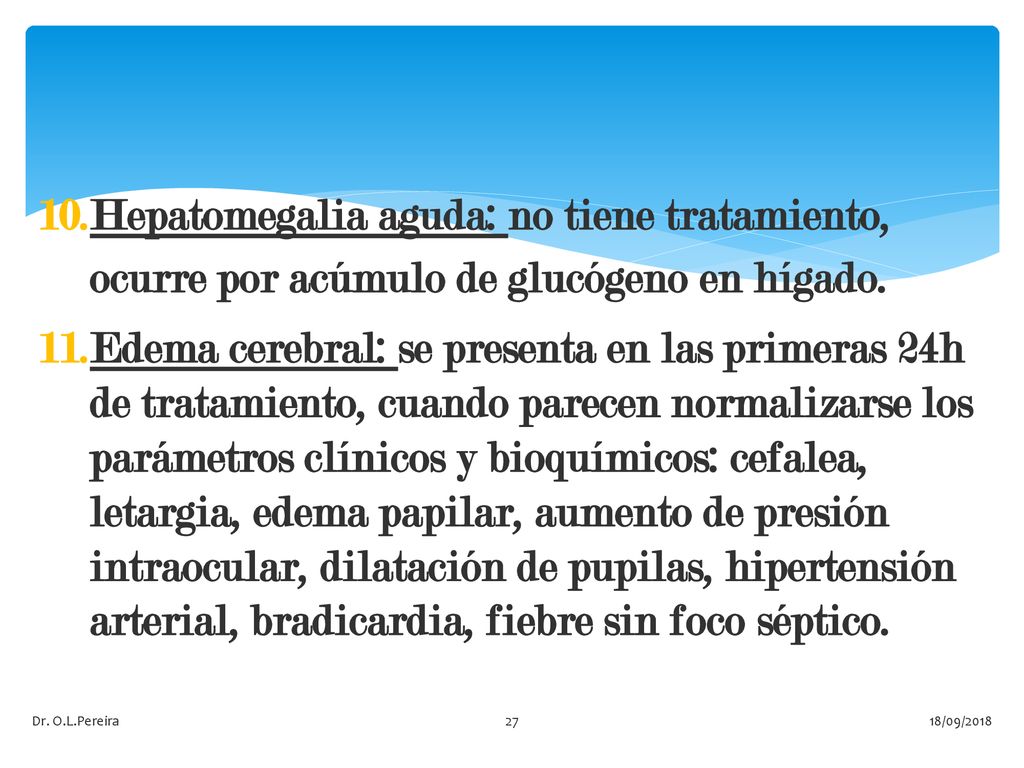 Hepatomegalia aguda: no tiene tratamiento, ocurre por acúmulo de glucógeno en hígado.