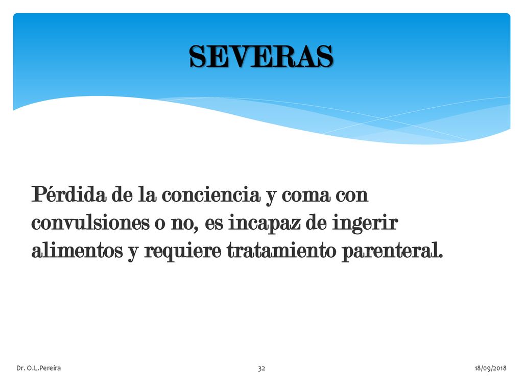 SEVERAS Pérdida de la conciencia y coma con convulsiones o no, es incapaz de ingerir alimentos y requiere tratamiento parenteral.