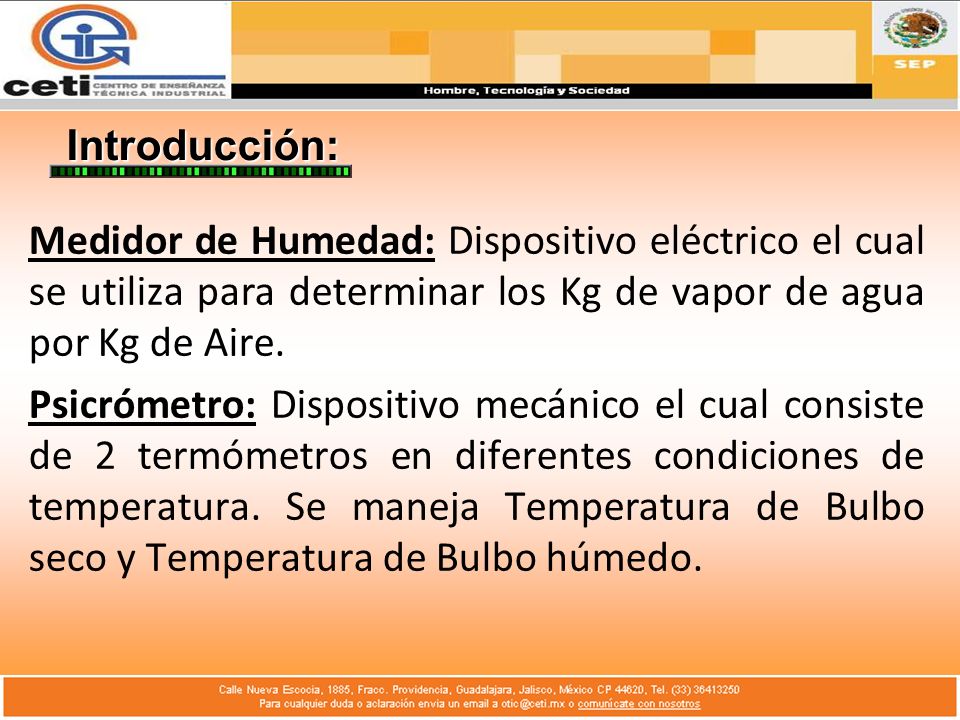 Introducción: Medidor de Humedad: Dispositivo eléctrico el cual se utiliza para determinar los Kg de vapor de agua por Kg de Aire.