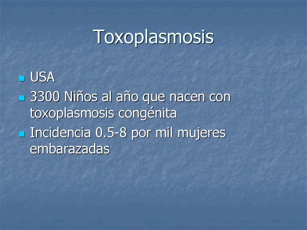 Toxoplasmosis USA Niños al año que nacen con toxoplasmosis congénita.
