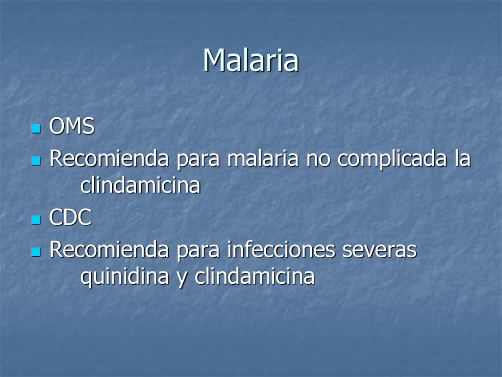 Malaria OMS Recomienda para malaria no complicada la clindamicina CDC