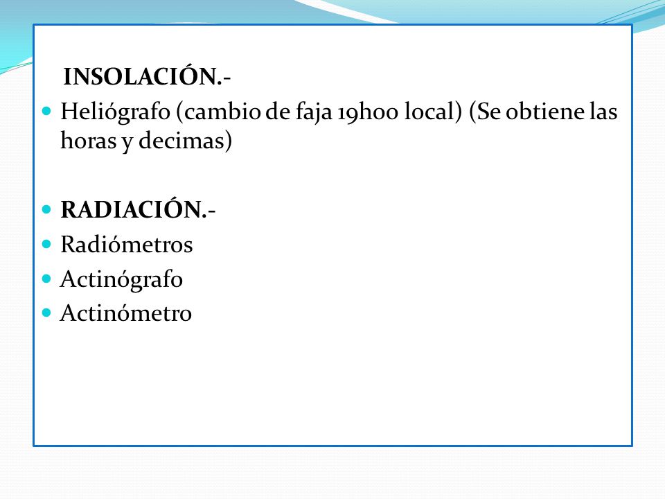 INSOLACIÓN.- Heliógrafo (cambio de faja 19h00 local) (Se obtiene las horas y decimas) RADIACIÓN.-