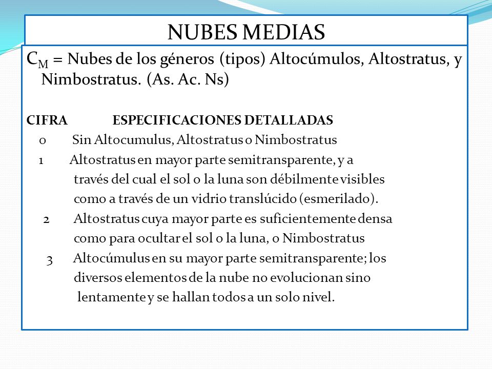 NUBES MEDIAS CM = Nubes de los géneros (tipos) Altocúmulos, Altos­tratus, y Nimbostratus. (As. Ac. Ns)
