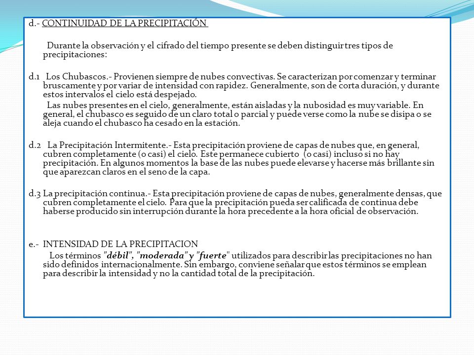 d.- CONTINUIDAD DE LA PRECIPITACIÓN Durante la observación y el cifrado del tiempo presente se deben distinguir tres tipos de precipitaciones: d.1 Los Chubascos.- Provienen siempre de nubes convectivas.