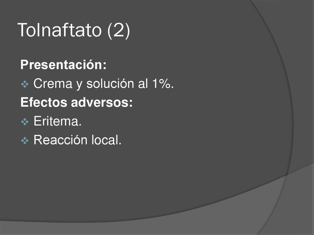 Tolnaftato (2) Presentación: Crema y solución al 1%. Efectos adversos: